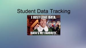 Student Data Tracking Classroom Data Tracking Goal To