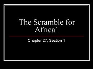 Chapter 27 section 1 the scramble for africa