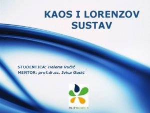 KAOS I LORENZOV SUSTAV STUDENTICA Helena Vui MENTOR