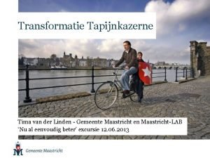 Transformatie Tapijnkazerne Tima van der Linden Gemeente Maastricht