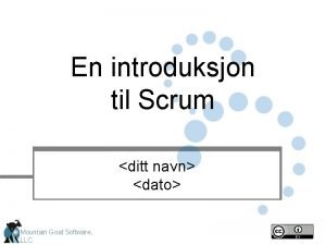 En introduksjon til Scrum ditt navn dato Mountain