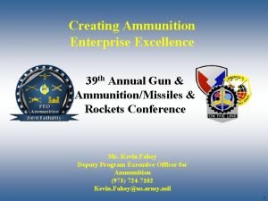 Creating Ammunition Enterprise Excellence 39 th Annual Gun