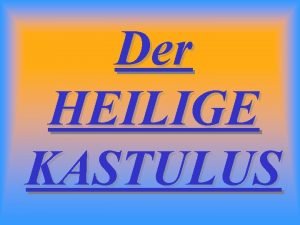 Der HEILIGE KASTULUS Es gibt viele Darstellungen des