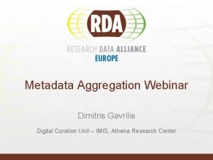 Metadata Aggregation Webinar Dimitris Gavrilis Digital Curation Unit