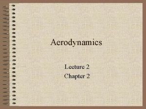 Aerodynamics Lecture 2 Chapter 2 Review from last