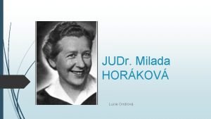 JUDr Milada HORKOV Lucie Ondrov Historick pozad 1