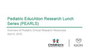 Pediatric Educ Ation Research Lunch Series PEARLS Overview