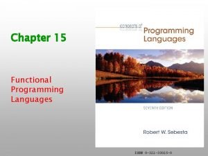 Chapter 15 Functional Programming Languages ISBN 0 321