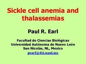 Sickle cell anemia and thalassemias Paul R Earl