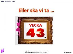 www vintrosa com Eller ska vi ta VECKA