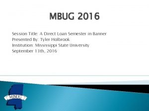 MBUG 2016 Session Title A Direct Loan Semester