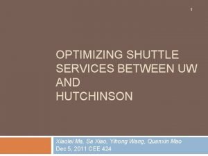 1 OPTIMIZING SHUTTLE SERVICES BETWEEN UW AND HUTCHINSON