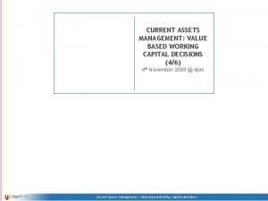 CURRENT ASSETS MANAGEMENT VALUE BASED WORKING CAPITAL DECISIONS