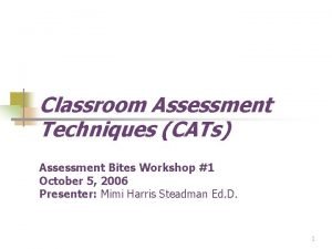 Classroom Assessment Techniques CATs Assessment Bites Workshop 1