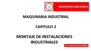 INGENIERIA MECANICA MAQUINARIA INDUSTRIAL CAPITULO 2 MONTAJE DE