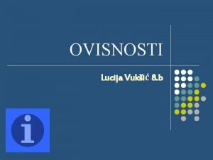 OVISNOSTI Lucija Vuki 8 b DROGA l l