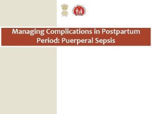 Managing Complications in Postpartum Period Puerperal Sepsis Learning