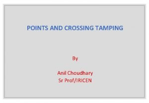 POINTS AND CROSSING TAMPING By Anil Choudhary Sr