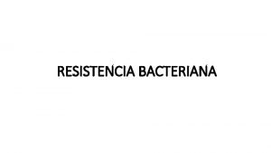 RESISTENCIA BACTERIANA Los grmenes tienen capacidad para eludir