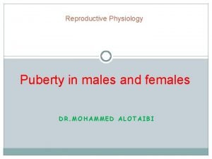 Reproductive Physiology Puberty in males and females DR