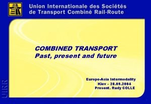 COMBINED TRANSPORT Past present and future EuropeAsia Intermodality