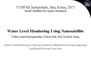 COSPAR Symposium Jeju Korea 2017 Small Satellite for