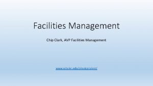 Facilities Management Chip Clark AVP Facilities Management www
