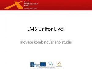 LMS Unifor Live Inovace kombinovanho studia Program Teoretick