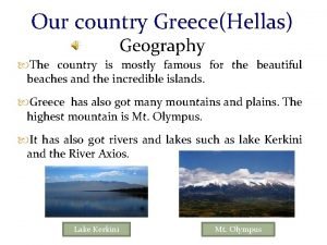 Our country GreeceHellas Geography The country is mostly