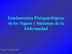 Fundamentos Fisiopatolgicos de los Signos y Sntomas de