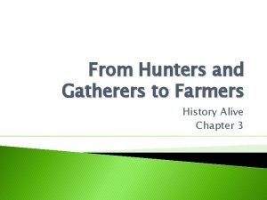 From Hunters and Gatherers to Farmers History Alive