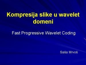 Kompresija slike u wavelet domeni Fast Progressive Wavelet