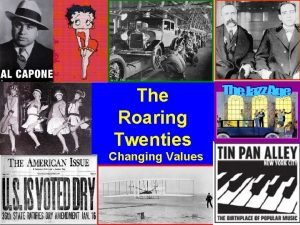 The Roaring Twenties Changing Values Learning Objective How