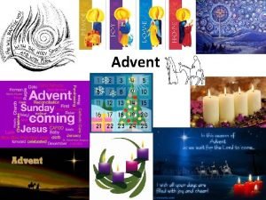 Advent What is Advent Advent is a time