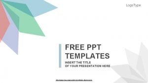 Logo Type FREE PPT TEMPLATES INSERT THE TITLE