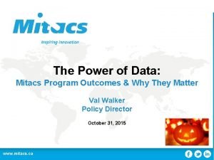 The Power of Data Mitacs Program Outcomes Why