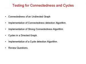 Testing for Connectedness and Cycles Connectedness of an