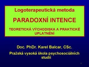 Logoterapeutick metoda PARADOXN INTENCE TEORETICK VCHODISKA A PRAKTICK