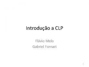 Introduo a CLP Flvio Melo Gabriel Fornari 1