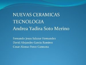 NUEVAS CERAMICAS TECNOLOGIA Andrea Yadira Soto Merino Fernando