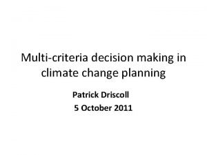 Multicriteria decision making in climate change planning Patrick