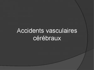 Accidents vasculaires crbraux GNRALITS 3me cause de mortalit