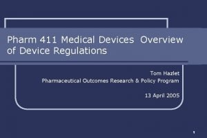 Pharm 411 Medical Devices Overview of Device Regulations