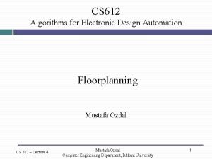 CS 612 Algorithms for Electronic Design Automation Floorplanning