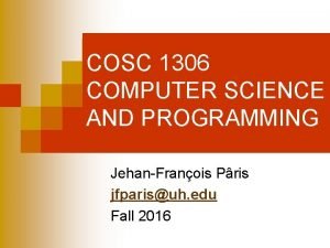 COSC 1306 COMPUTER SCIENCE AND PROGRAMMING JehanFranois Pris