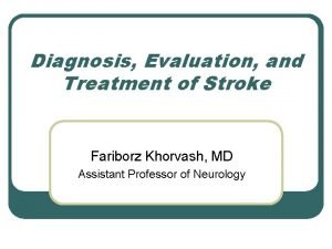 Diagnosis Evaluation and Treatment of Stroke Fariborz Khorvash