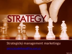Strategick management marketingu petra koudelkovafsv cuni cz Sylabus