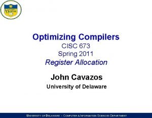 Optimizing Compilers CISC 673 Spring 2011 Register Allocation