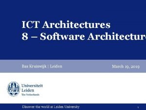 ICT Architectures 8 Software Architecture Bas Kruiswijk Leiden