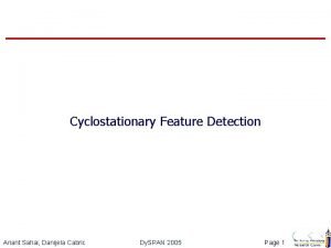 Cyclostationary Feature Detection Anant Sahai Danijela Cabric Dy